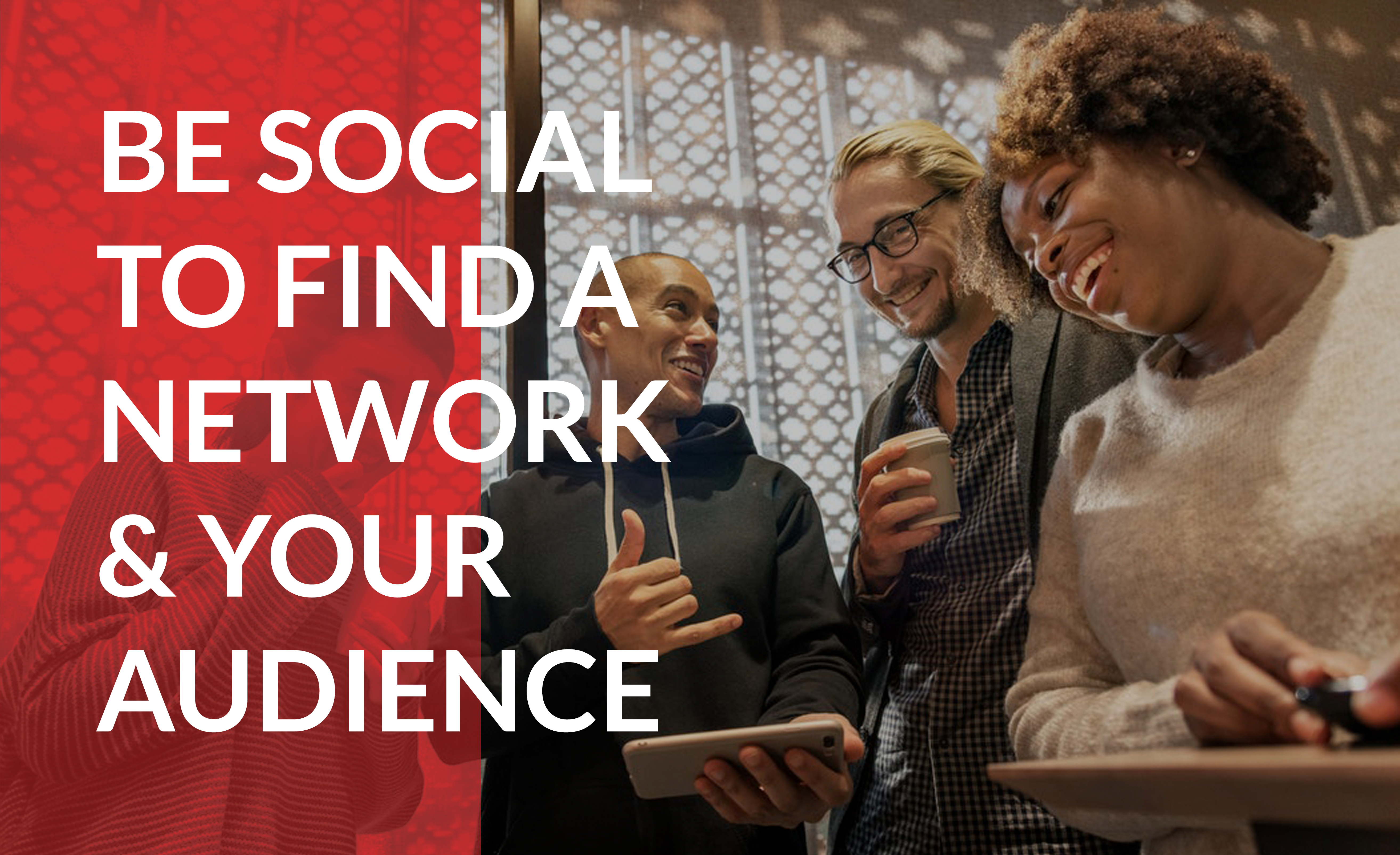 Be social online and offline to build a network of partners and customers.