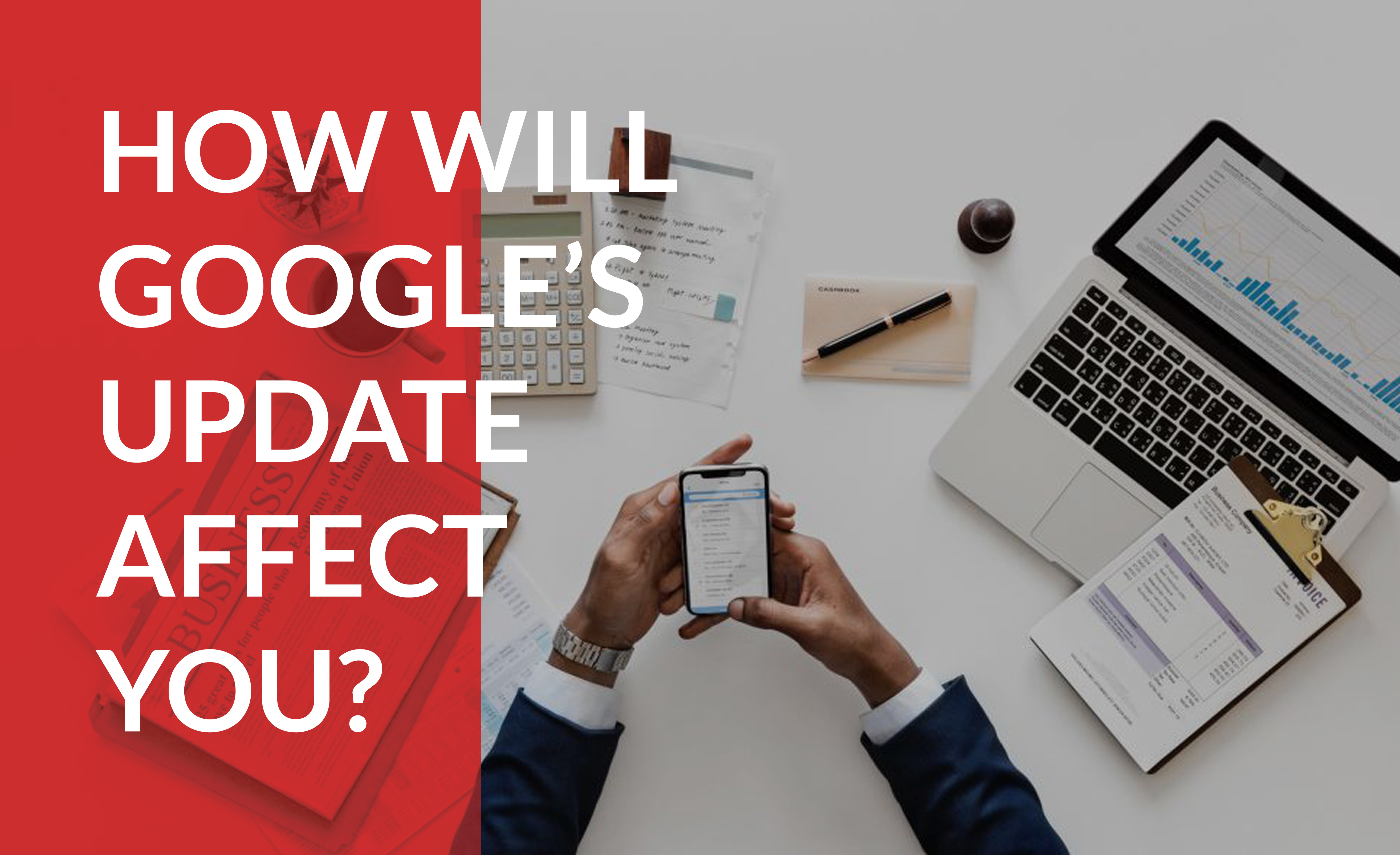 Learn how Google's new changes will change your business website.