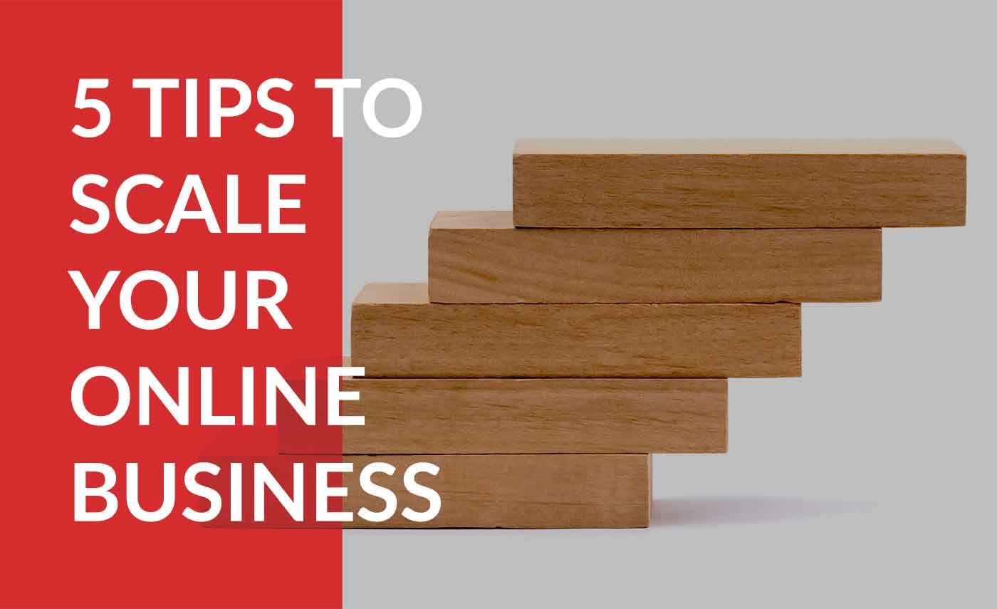 scale your online business with these 5 tips