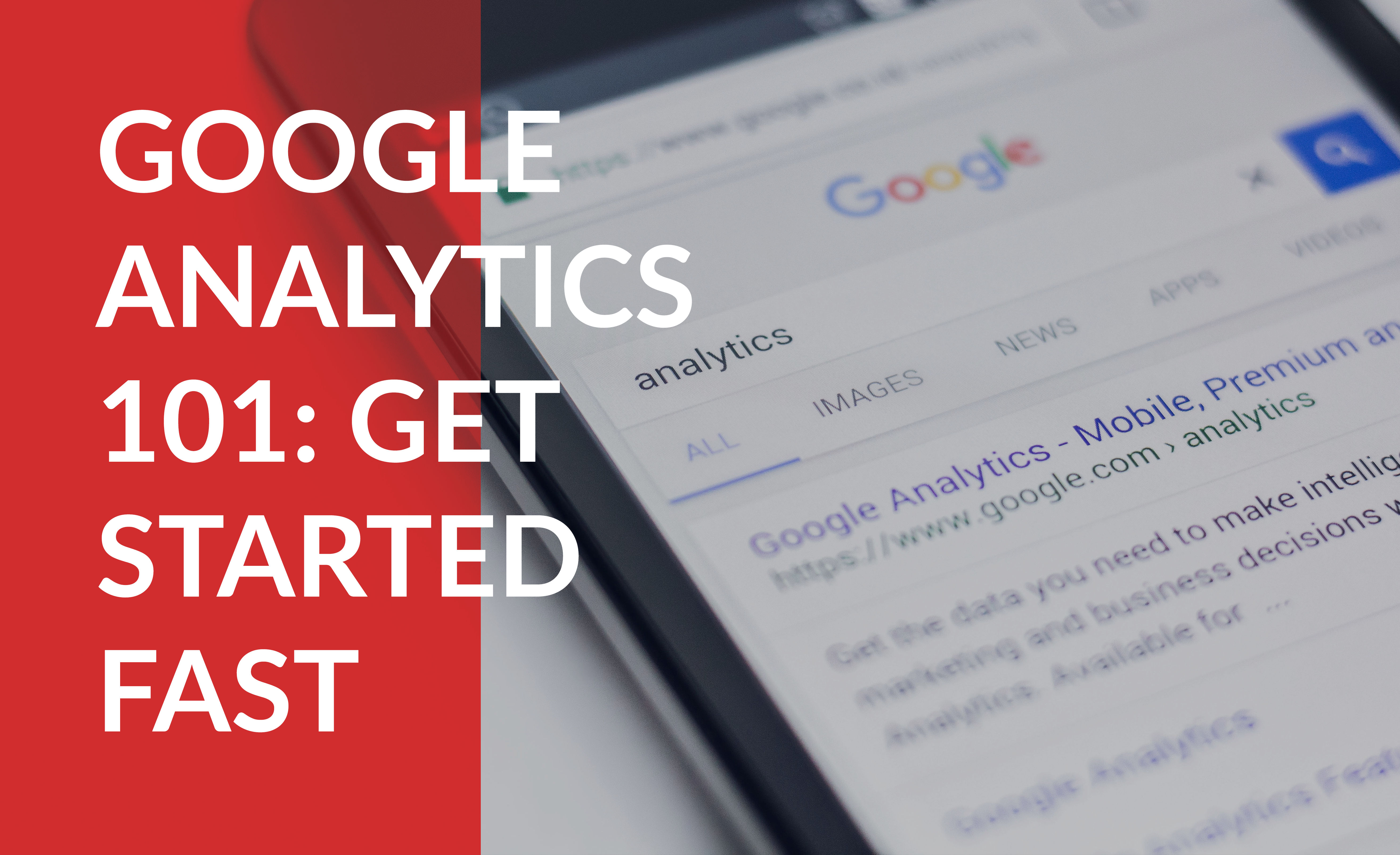 Google Analytics 101: Get Started Fast